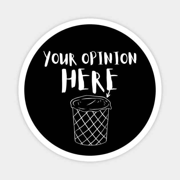Your Trash Opinion Here Magnet by The WYLD Tribe